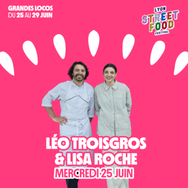 Lyon Street Food Festival 2025 : Leo Troisgros et Lisa Roche